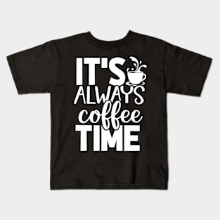 It's Always Coffee Time - Coffee Lover Kids T-Shirt